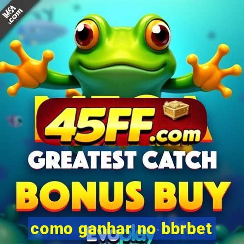 como ganhar no bbrbet